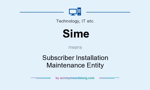 What does Sime mean? It stands for Subscriber Installation Maintenance Entity