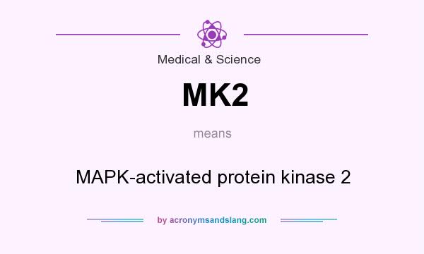 What does MK2 mean? It stands for MAPK-activated protein kinase 2