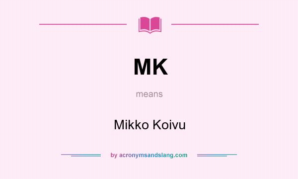 What does MK mean? It stands for Mikko Koivu