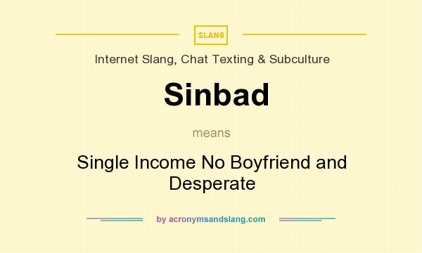 What does Sinbad mean? It stands for Single Income No Boyfriend and Desperate
