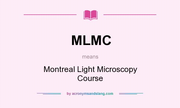 What does MLMC mean? It stands for Montreal Light Microscopy Course