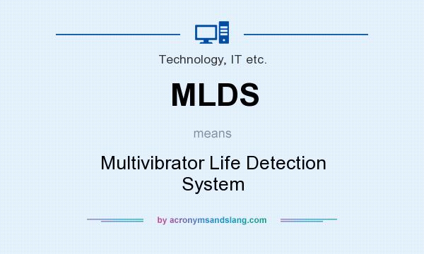 What does MLDS mean? It stands for Multivibrator Life Detection System