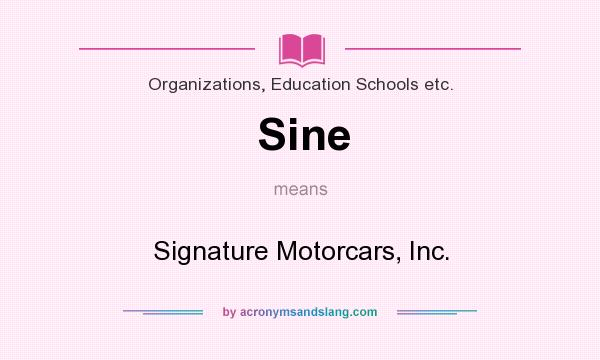 What does Sine mean? It stands for Signature Motorcars, Inc.