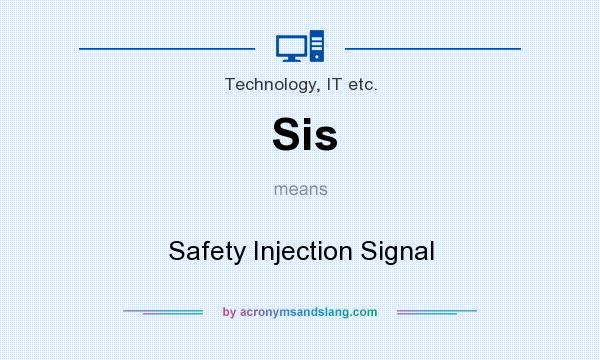 What does Sis mean? It stands for Safety Injection Signal