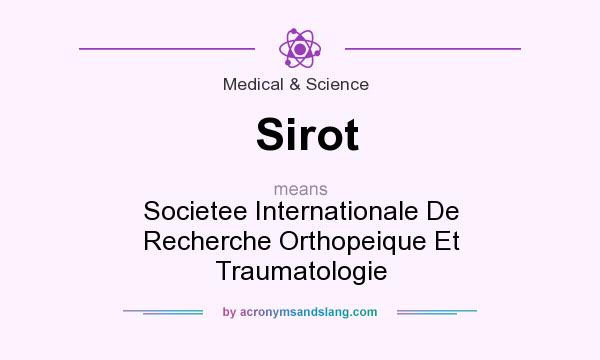 What does Sirot mean? It stands for Societee Internationale De Recherche Orthopeique Et Traumatologie