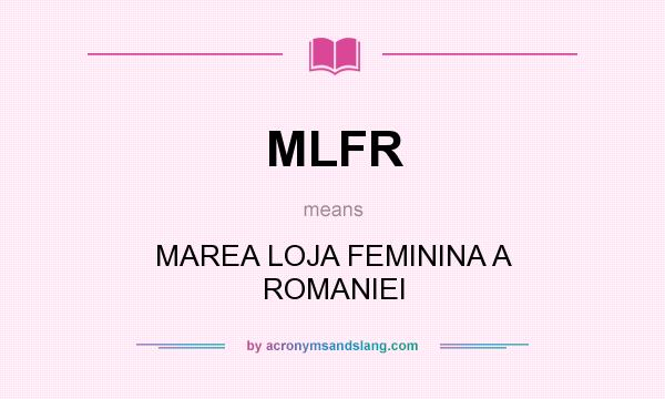 What does MLFR mean? It stands for MAREA LOJA FEMININA A ROMANIEI