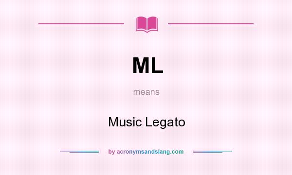What does ML mean? It stands for Music Legato