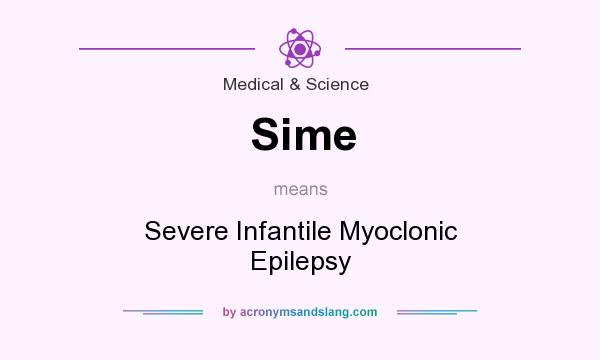 What does Sime mean? It stands for Severe Infantile Myoclonic Epilepsy