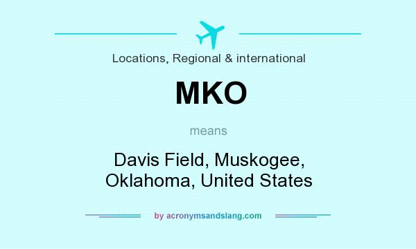 What does MKO mean? It stands for Davis Field, Muskogee, Oklahoma, United States
