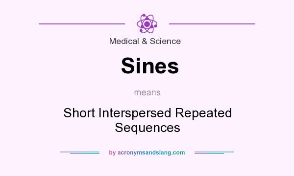 What does Sines mean? It stands for Short Interspersed Repeated Sequences