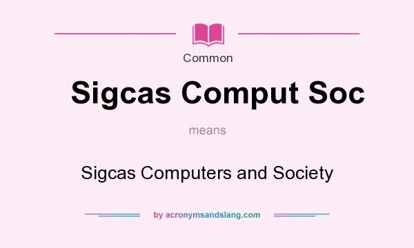 What does Sigcas Comput Soc mean? It stands for Sigcas Computers and Society