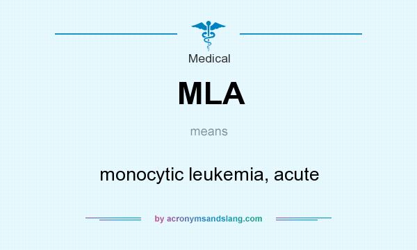 What does MLA mean? It stands for monocytic leukemia, acute