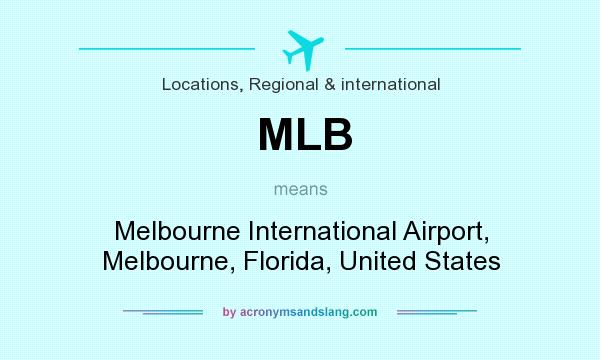 What does MLB mean? It stands for Melbourne International Airport, Melbourne, Florida, United States