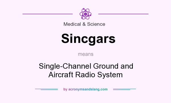 What does Sincgars mean? It stands for Single-Channel Ground and Aircraft Radio System