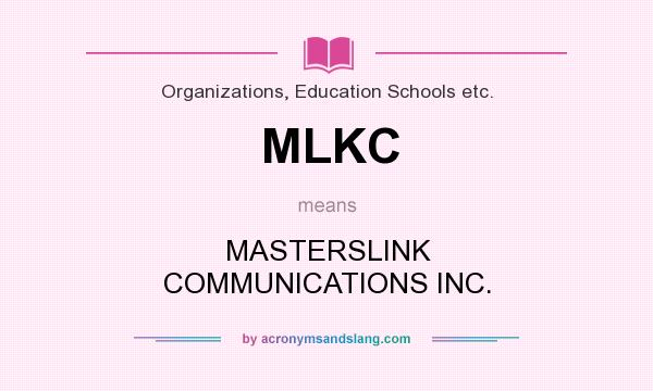 What does MLKC mean? It stands for MASTERSLINK COMMUNICATIONS INC.