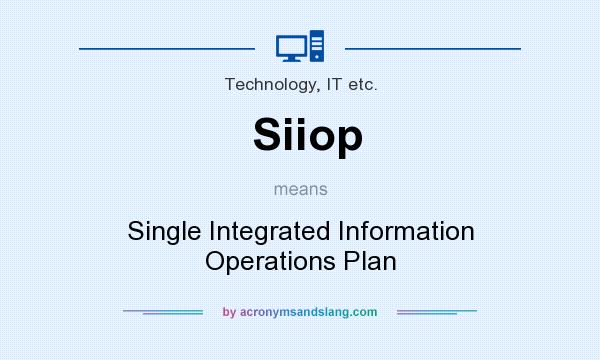 What does Siiop mean? It stands for Single Integrated Information Operations Plan