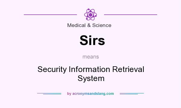 What does Sirs mean? It stands for Security Information Retrieval System