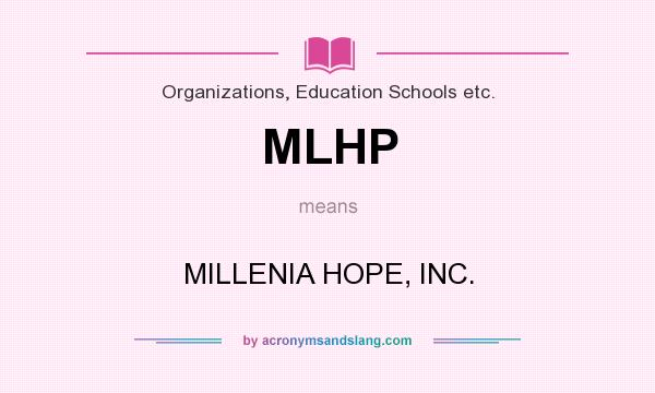 What does MLHP mean? It stands for MILLENIA HOPE, INC.