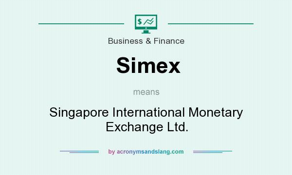 What does Simex mean? It stands for Singapore International Monetary Exchange Ltd.