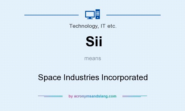 What does Sii mean? It stands for Space Industries Incorporated