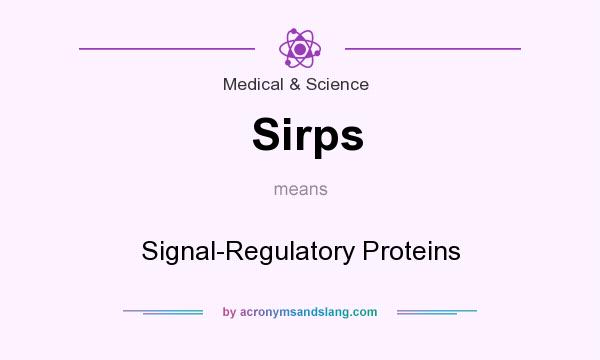 What does Sirps mean? It stands for Signal-Regulatory Proteins