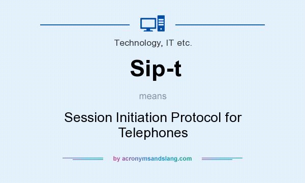 What does Sip-t mean? It stands for Session Initiation Protocol for Telephones