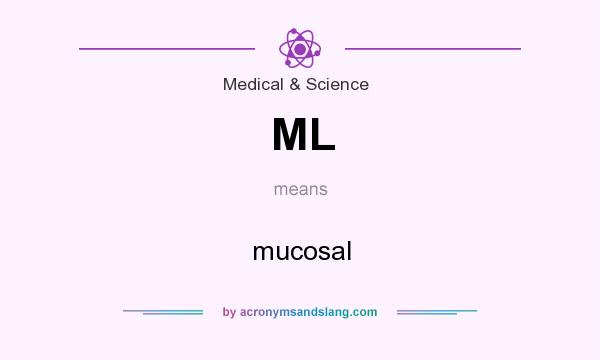 What does ML mean? It stands for mucosal