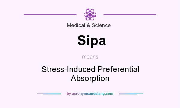 What does Sipa mean? It stands for Stress-Induced Preferential Absorption