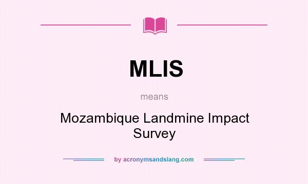 What does MLIS mean? It stands for Mozambique Landmine Impact Survey