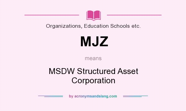 What does MJZ mean? It stands for MSDW Structured Asset Corporation