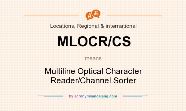 What does MLOCR/CS mean? It stands for Multiline Optical Character Reader/Channel Sorter