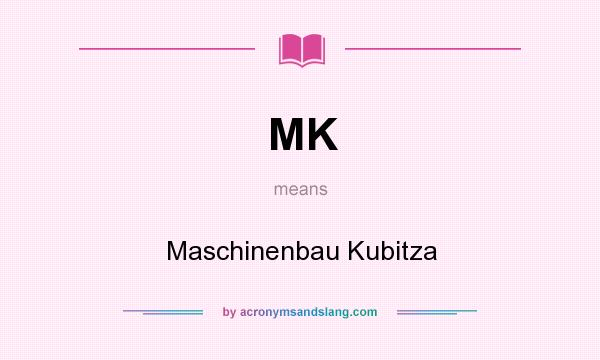 What does MK mean? It stands for Maschinenbau Kubitza