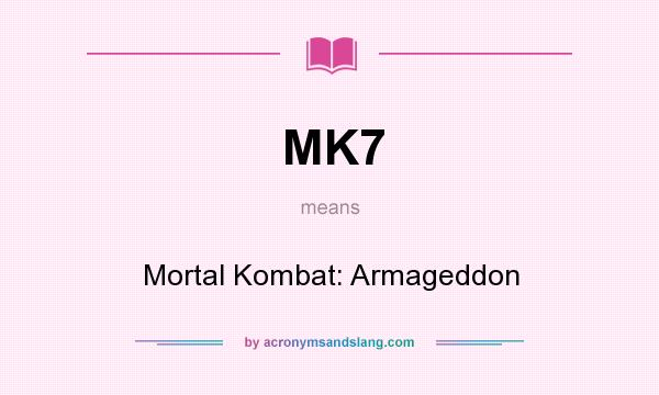 What does MK7 mean? It stands for Mortal Kombat: Armageddon