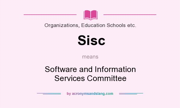 What does Sisc mean? It stands for Software and Information Services Committee