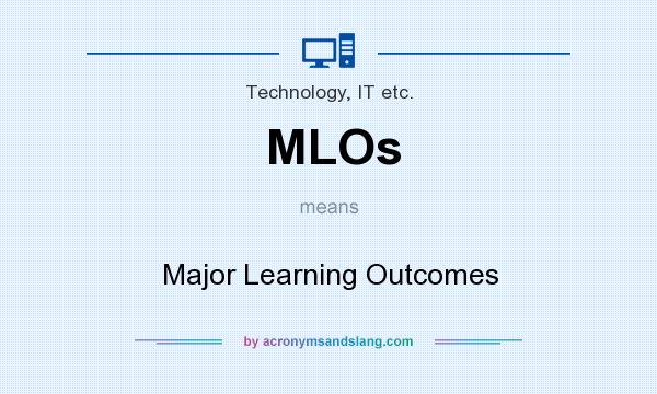 What does MLOs mean? It stands for Major Learning Outcomes