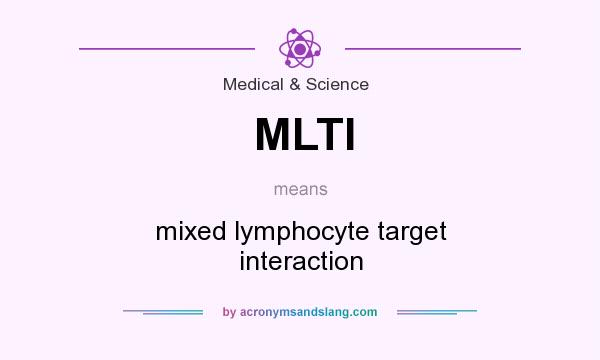 What does MLTI mean? It stands for mixed lymphocyte target interaction