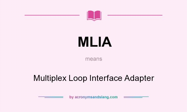 What does MLIA mean? It stands for Multiplex Loop Interface Adapter