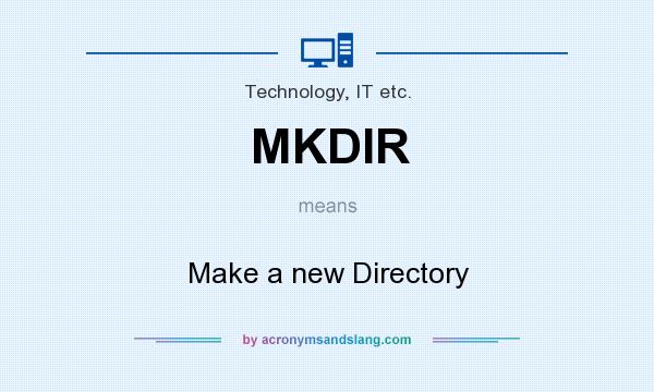 What does MKDIR mean? It stands for Make a new Directory