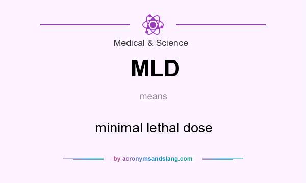 What does MLD mean? It stands for minimal lethal dose