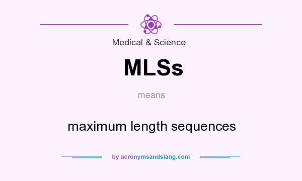 What does MLSs mean? It stands for maximum length sequences