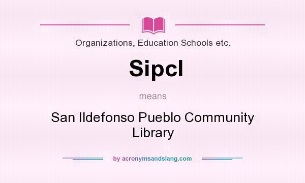 What does Sipcl mean? It stands for San Ildefonso Pueblo Community Library