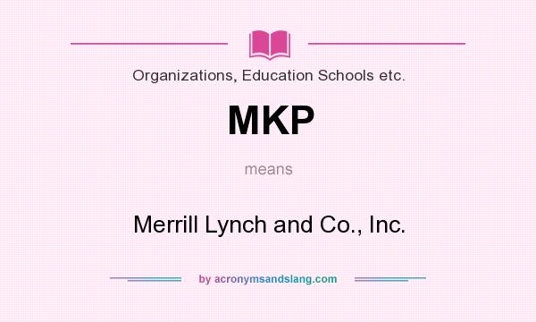 What does MKP mean? It stands for Merrill Lynch and Co., Inc.