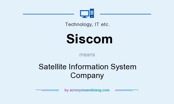 What does Siscom mean? It stands for Satellite Information System Company