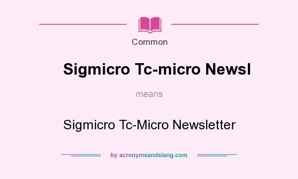 What does Sigmicro Tc-micro Newsl mean? It stands for Sigmicro Tc-Micro Newsletter
