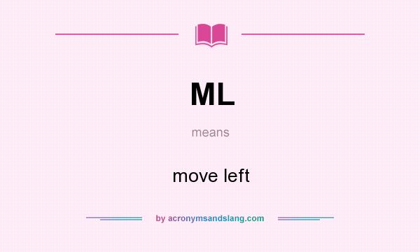 What does ML mean? It stands for move left