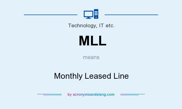 What does MLL mean? It stands for Monthly Leased Line