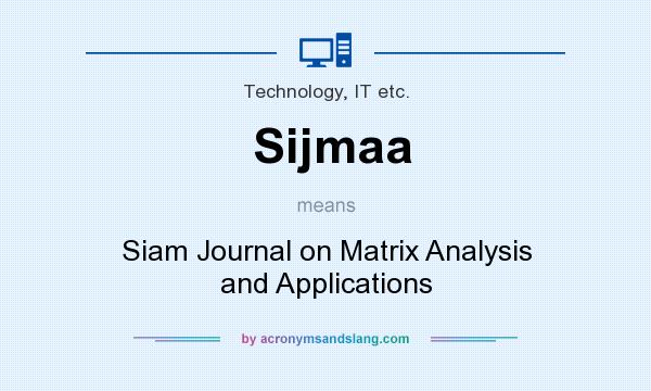 What does Sijmaa mean? It stands for Siam Journal on Matrix Analysis and Applications