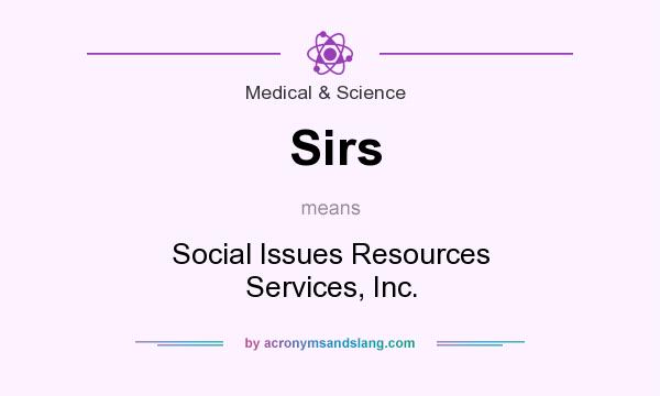 What does Sirs mean? It stands for Social Issues Resources Services, Inc.