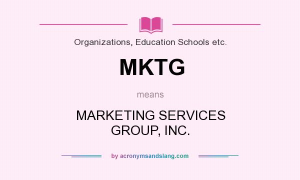 What does MKTG mean? It stands for MARKETING SERVICES GROUP, INC.