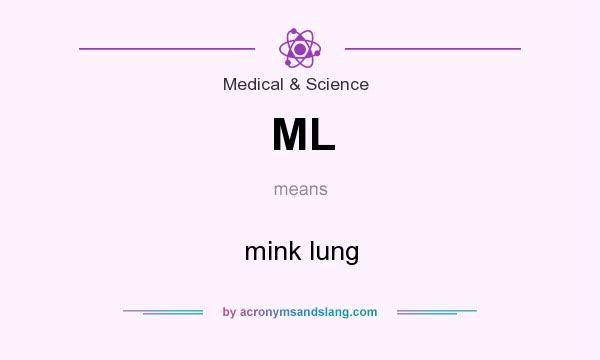 What does ML mean? It stands for mink lung